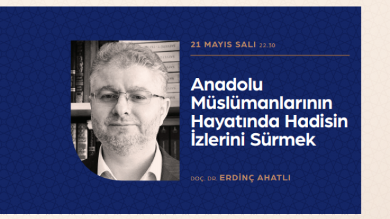 Ramazan sohbeti: "Anadolu Müslümanlarının Hayatında Hadisin İzlerini Sürmek"