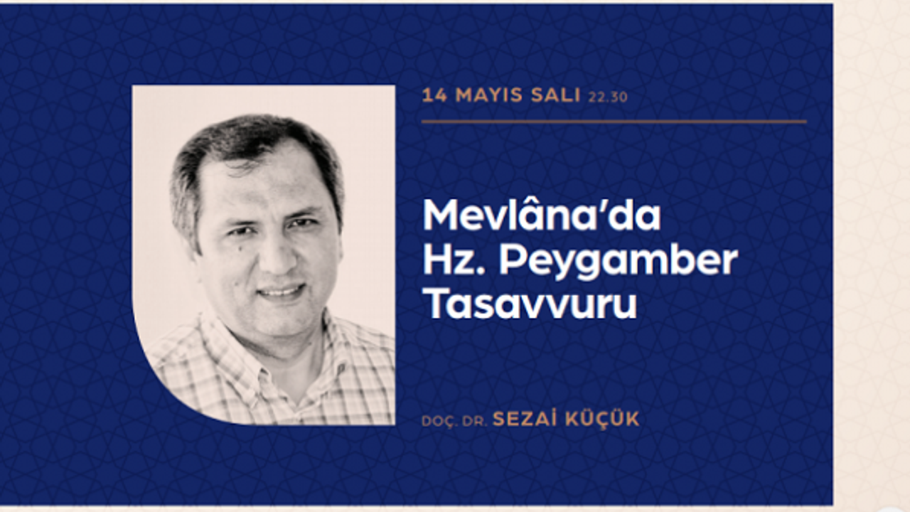 Ramazan Sohbeti: "Mevlâna’da Hz. Peygamber Tasavvuru"