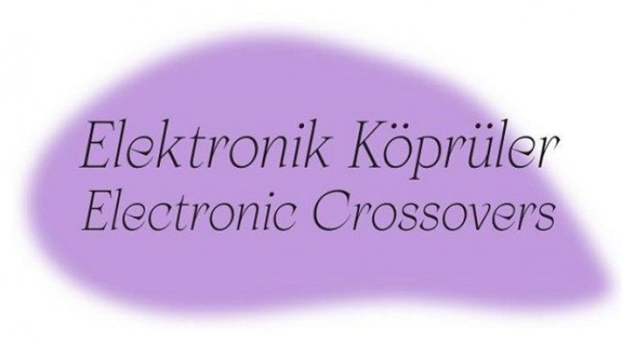 “Elektronik Köprüler”de gürültü ve anlatı bağlamında müzik tartışmaya açılıyor!