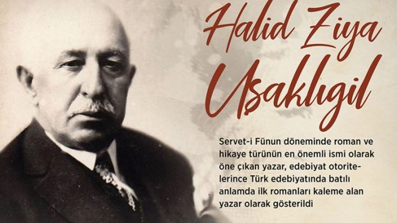 Türk romanına dil ve üslup kazandıran yazar: Halid Ziya Uşaklıgil