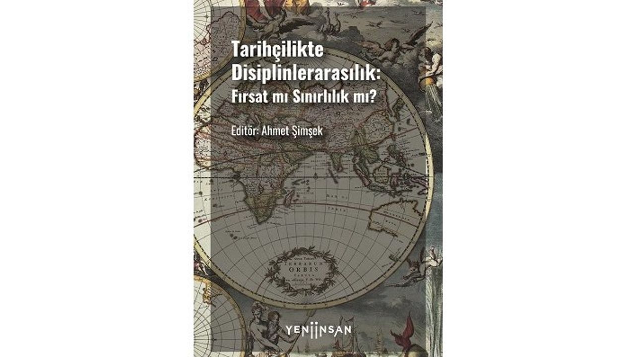 Tarihyazımını yeniden düşünmek: "Tarihçilikte Disiplinlerarasılık" çıktı!