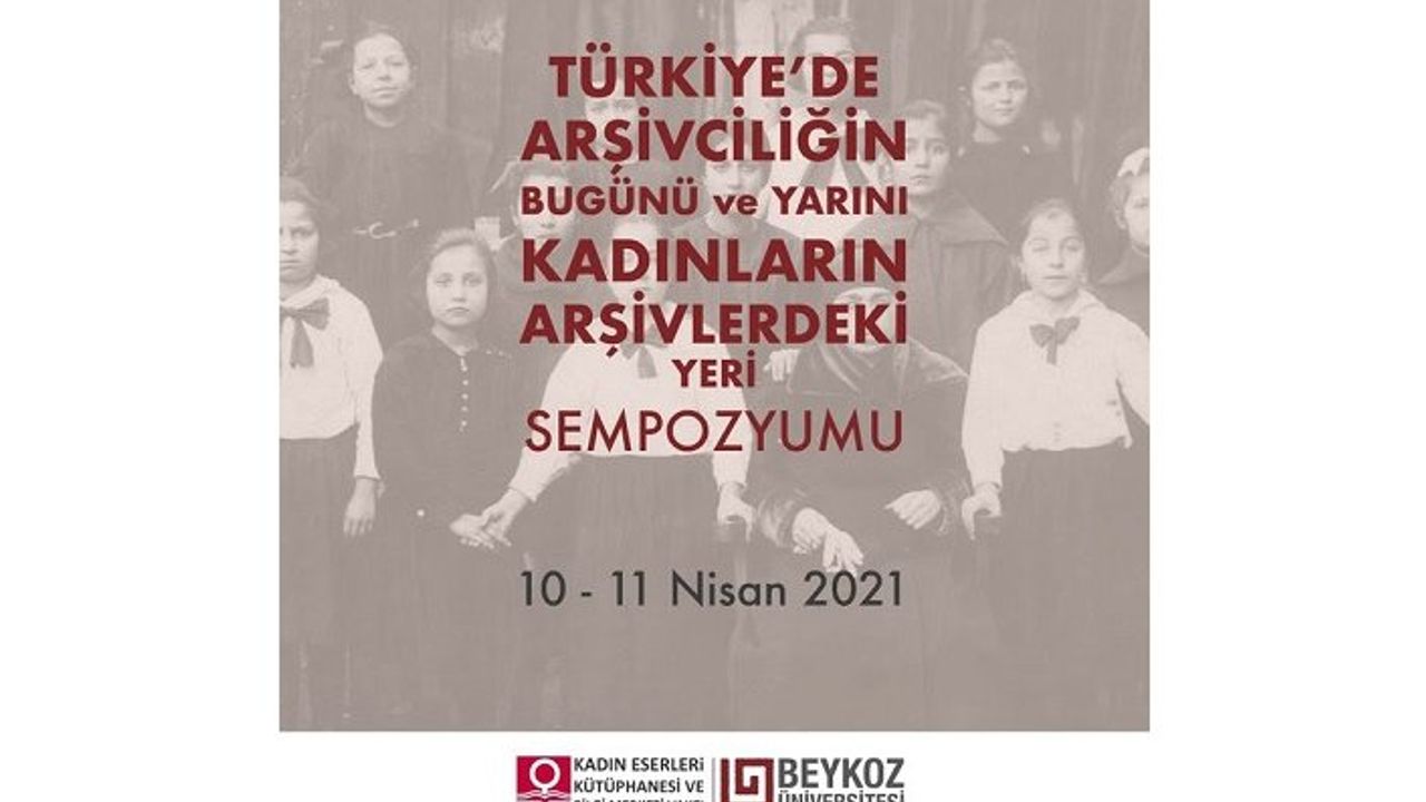 Türkiye’de arşivcilik ve kadınların arşivlerdeki yeri bu sempozyumda konuşulacak