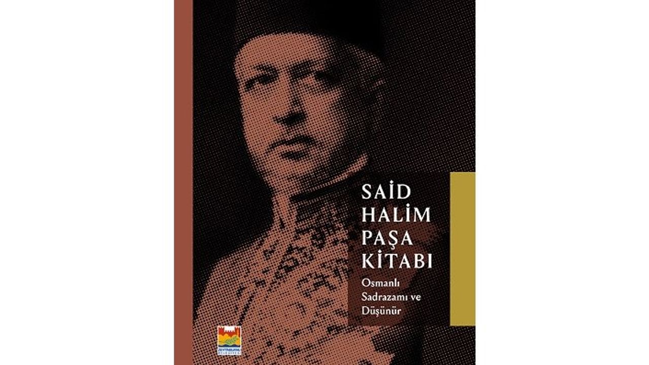 “Osmanlı Sadrazamı ve Düşünür Said Halim Paşa Kitabı” ile düşünsel bir yolculuk