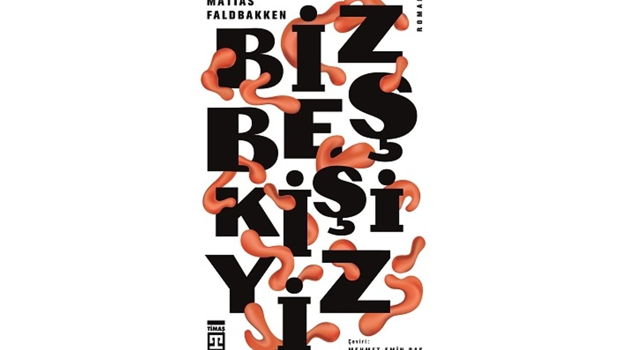 Ödüllü Yazar Matias Faldbakken’in kaleminden: Biz Beş Kişiyiz
