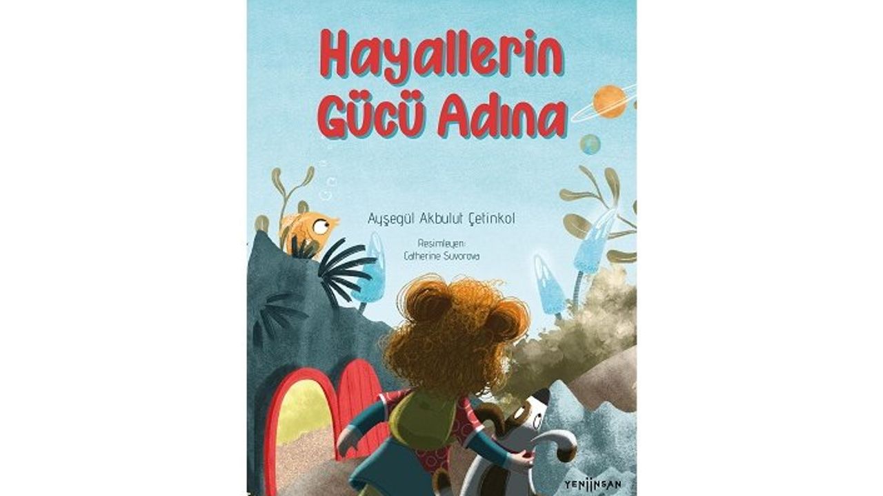 Bu kitap çocuklar hayal kursun diye yazıldı: Hayallerin Gücü Adına çıktı!