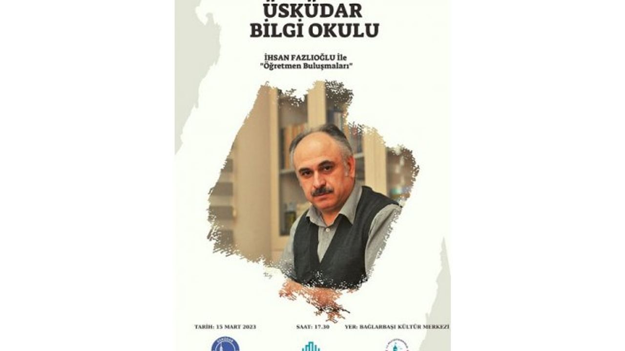 Üsküdar Bilgi Okulu 'İhsan Fazlıoğlu ile Öğretmen Buluşmaları'