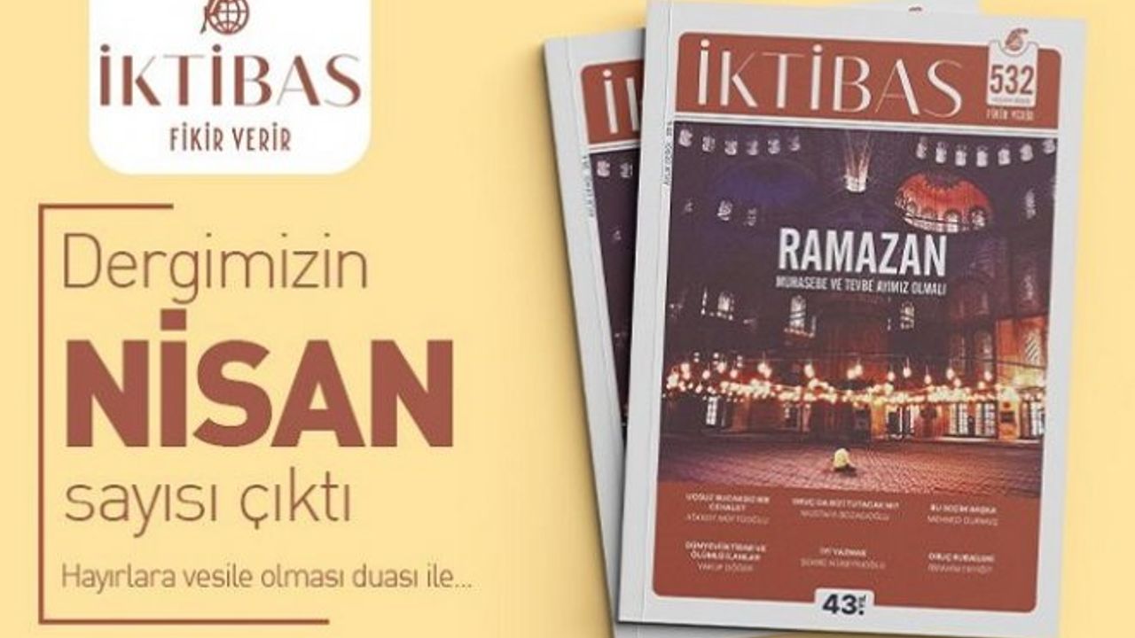 İktibas’ın 532. sayısı “Ramazan, muhasebe ve tevbe ayımız olmalı” çağrısı ile çıktı.