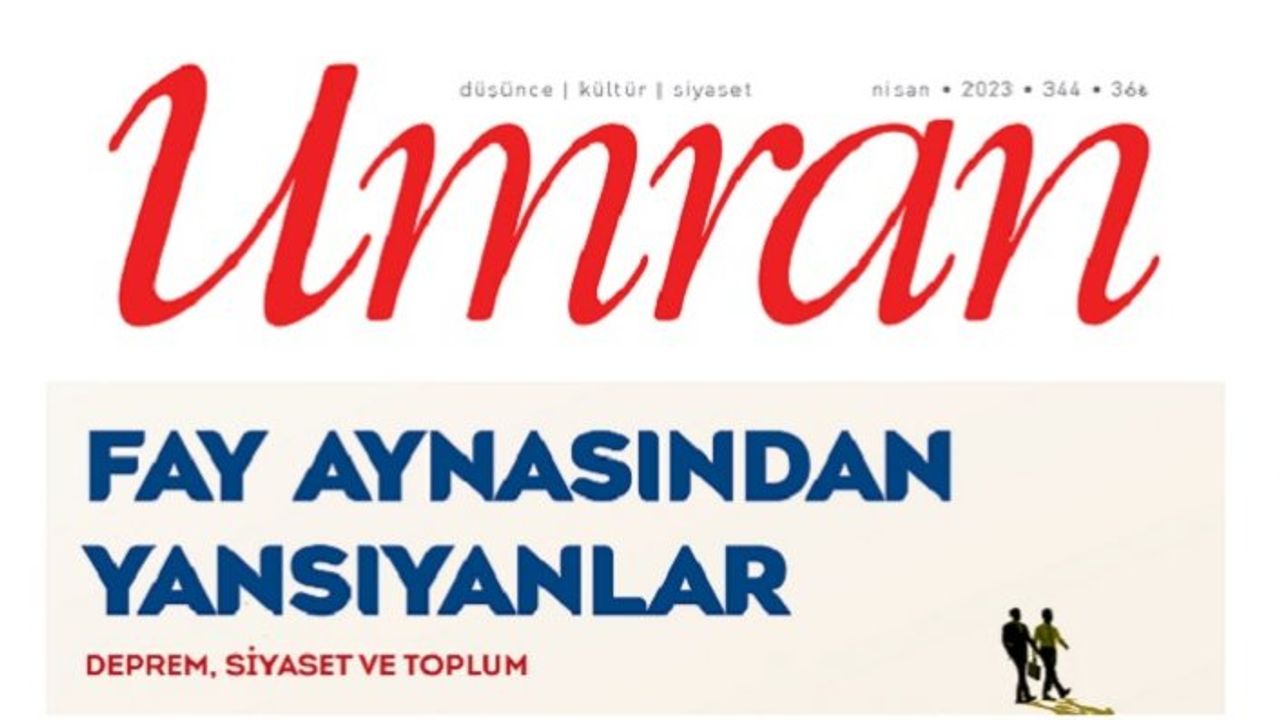 Umran Dergisi Nisan sayısı “Fay Aynasından Yansıyanlar: Deprem, Siyaset ve Toplum” dosyası ile raflarda