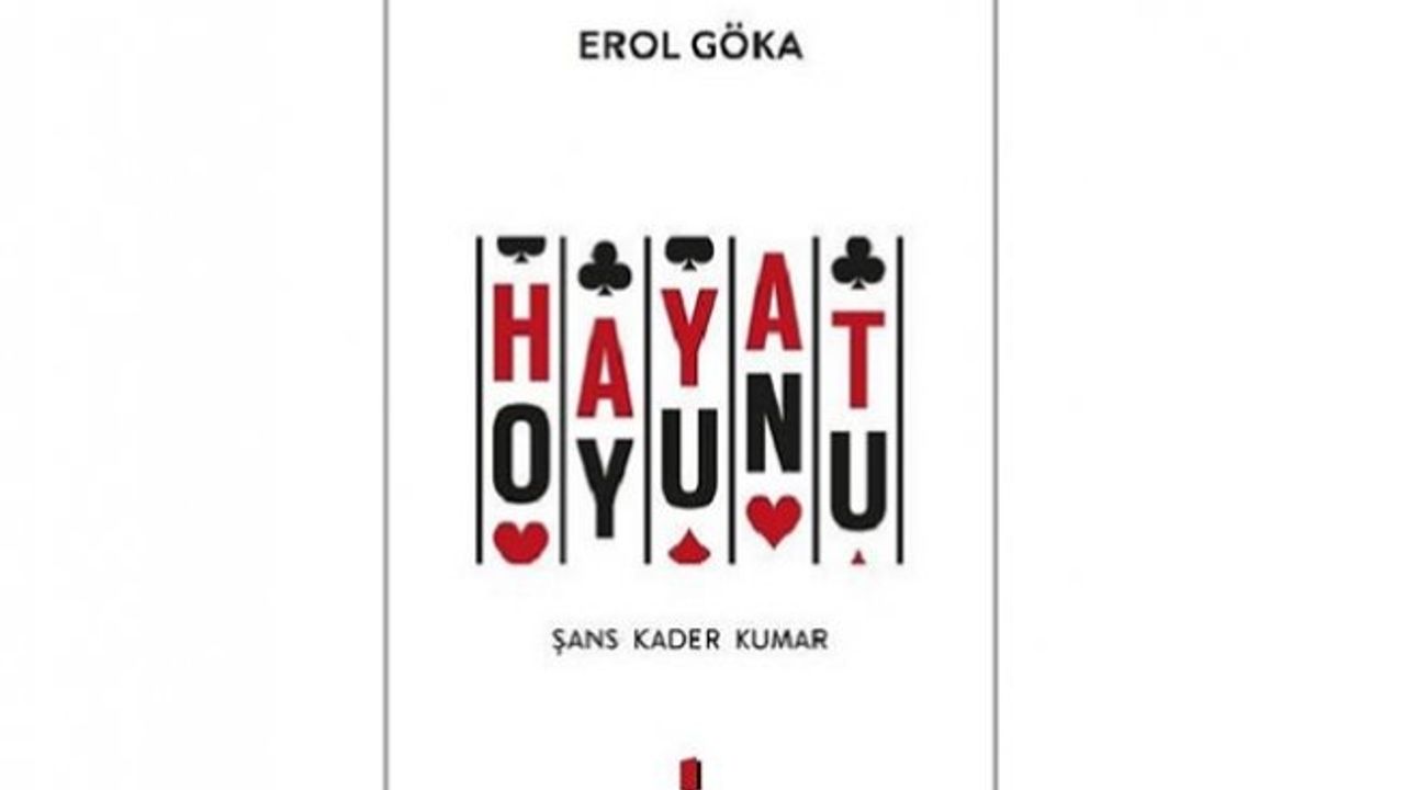 Erol Göka’nın yeni eseri: Hayat Oyunu Şans Kader Kumar
