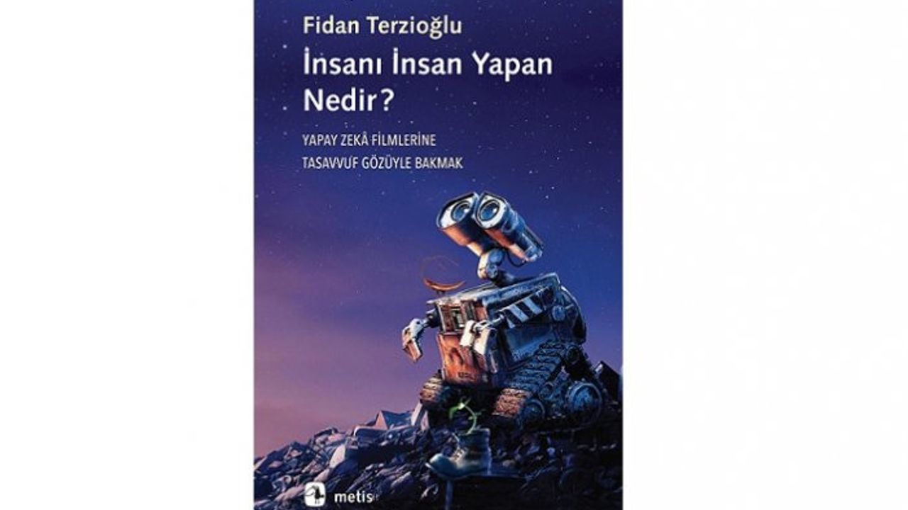 Yeni Kitap: İnsanı İnsan Yapan Nedir? Yapay Zekâ Filmlerine Tasavvuf Gözüyle Bakmak