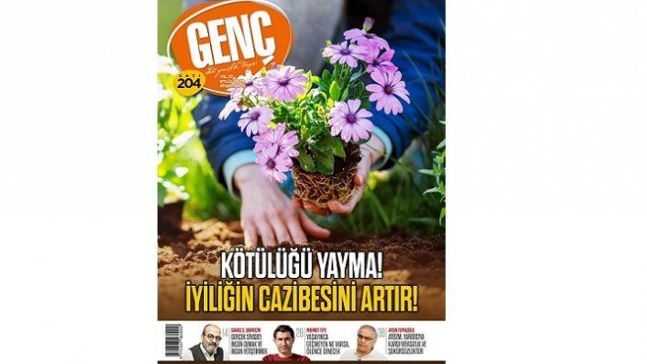 GENÇ Dergi Eylül Sayısı ‘Kötülüğü Yayma! İyiliğin Cazibesini Artır!’ dosyası ile raflarda