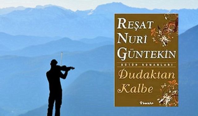 Reşat Nuri Güntekin 'Dudaktan Kalbe' kitap özeti