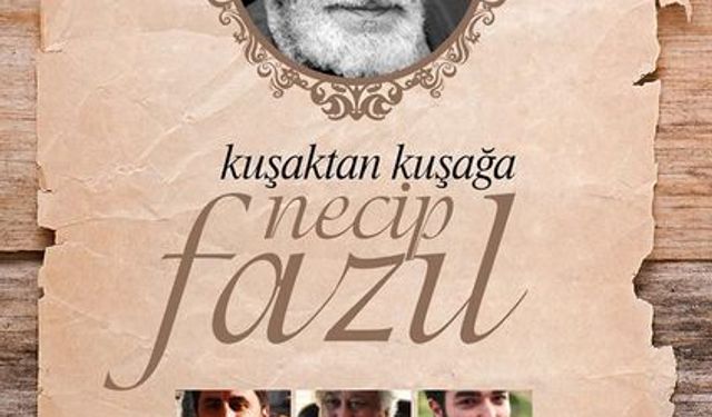 Kuşaktan kuşağa Necip Fazıl