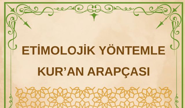 “Etimolojik Yöntemle Kur’an Arapçası”