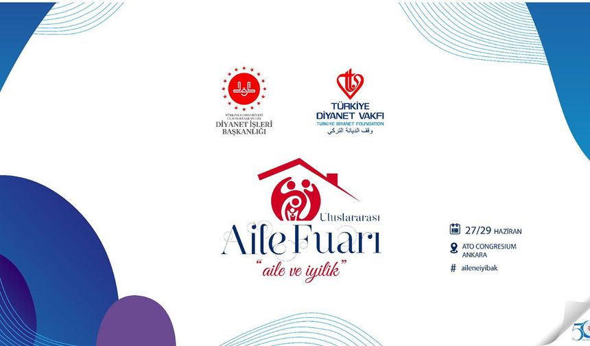 “Aile ve İyilik” temalı Uluslararası Aile Fuarı başlıyor