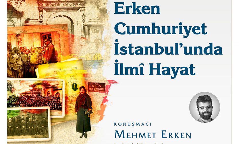 İSAM'da bu hafta "Erken Cumhuriyet İstanbul'unda İlmi Hayat" konuşulacak