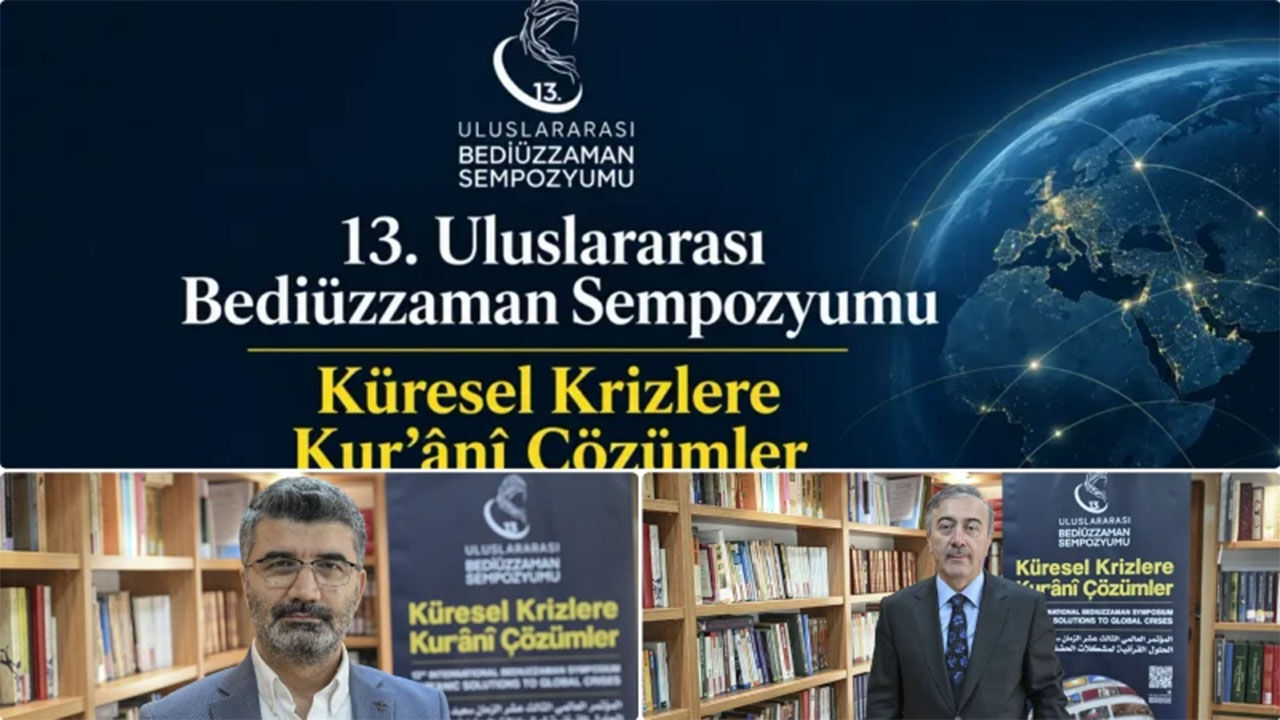13. Uluslararası Bediüzzaman Sempozyumu ile küresel krizlere Kur’ani çözümler aranacak